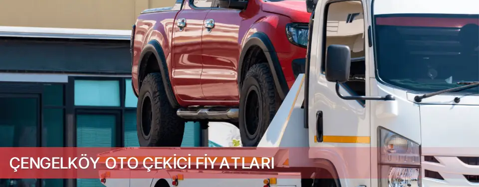 Çengelköy İlçemi Oto Çekici Fiyatları