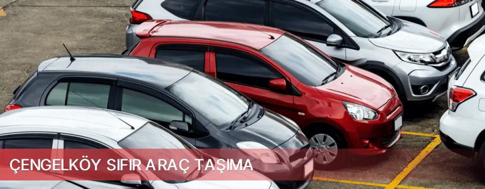 Çengelköy İlçemi Sıfır Araç Taşıma